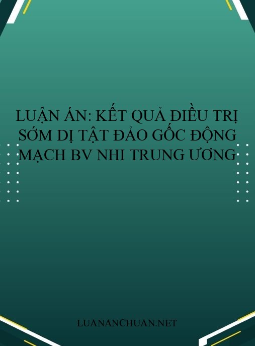 Luận án: Kết quả điều trị sớm dị tật đảo gốc động mạch BV Nhi Trung ương
