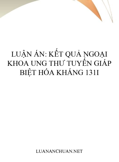 Luận án: Kết quả ngoại khoa ung thư tuyến giáp biệt hóa kháng 131I
