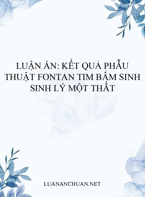 Luận án: Kết quả phẫu thuật Fontan tim bẩm sinh sinh lý một thất