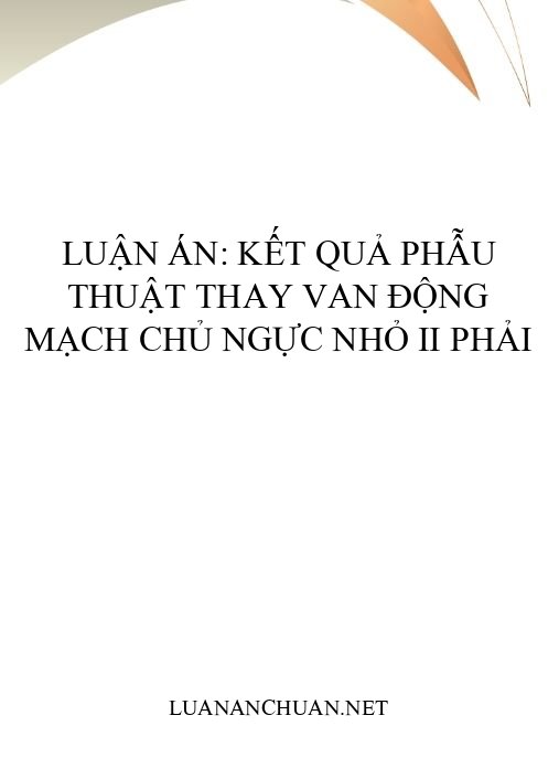 Luận án: Kết quả phẫu thuật thay van động mạch chủ ngực nhỏ II phải
