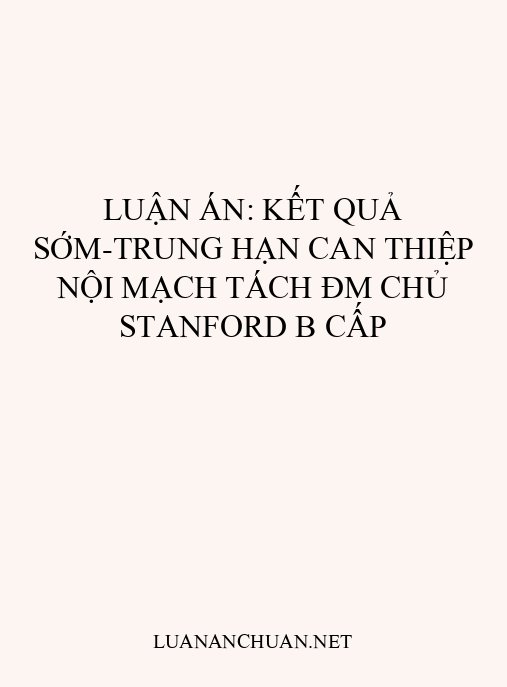 Luận án: Kết quả sớm-trung hạn can thiệp nội mạch tách ĐM chủ Stanford B cấp