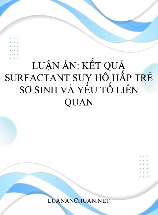 Luận án: Kết quả surfactant suy hô hấp trẻ sơ sinh và yếu tố liên quan
