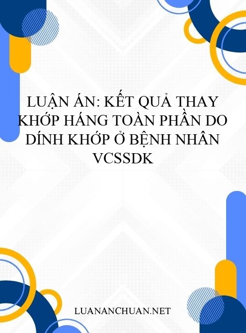 Luận án: Kết quả thay khớp háng toàn phần do dính khớp ở bệnh nhân VCSSDK