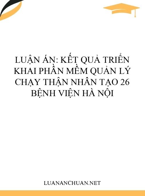 Luận án: Kết quả triển khai phần mềm quản lý chạy thận nhân tạo 26 bệnh viện Hà Nội