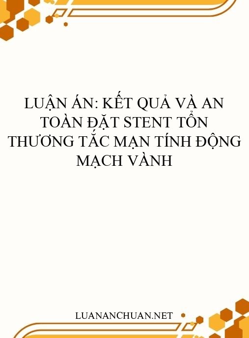 Luận án: Kết quả và an toàn đặt stent tổn thương tắc mạn tính động mạch vành