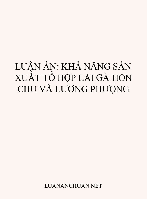 Luận án: Khả năng sản xuất tổ hợp lai gà Hon Chu và Lương Phượng
