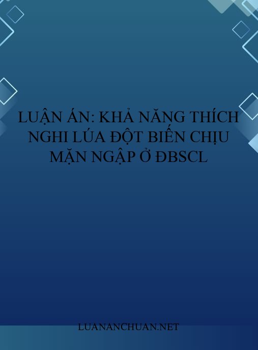 Luận án: Khả năng thích nghi lúa đột biến chịu mặn ngập ở ĐBSCL