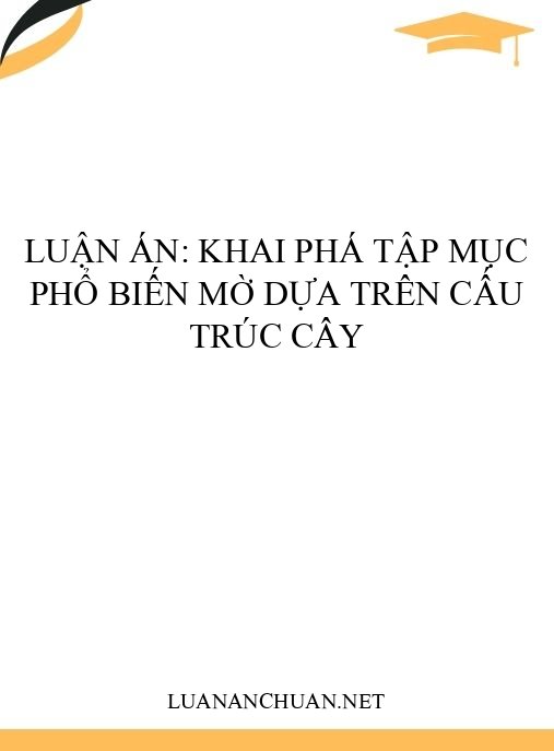 Luận án: Khai phá tập mục phổ biến mờ dựa trên cấu trúc cây