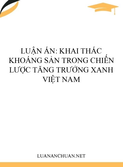 Luận án: Khai thác khoáng sản trong chiến lược tăng trưởng xanh Việt Nam