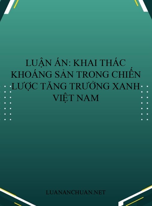 Luận án: Khai thác khoáng sản trong chiến lược tăng trưởng xanh Việt Nam