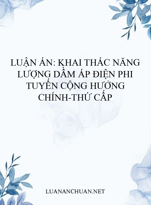 Luận án: Khai thác năng lượng dầm áp điện phi tuyến cộng hưởng chính-thứ cấp