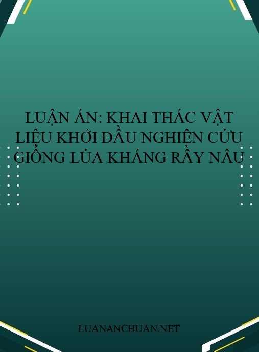 Luận án: Khai thác vật liệu khởi đầu nghiên cứu giống lúa kháng rầy nâu