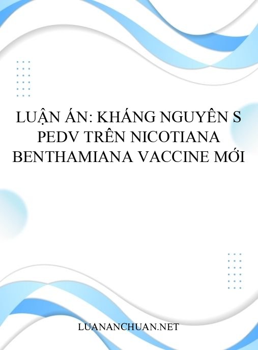 Luận án: Kháng nguyên S PEDV trên Nicotiana benthamiana vaccine mới