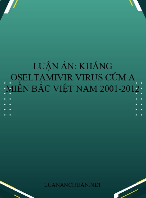 Luận án: Kháng Oseltamivir virus cúm A miền Bắc Việt Nam 2001-2012