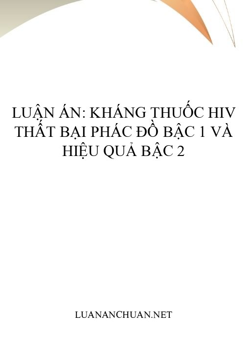 Luận án: Kháng thuốc HIV thất bại phác đồ bậc 1 và hiệu quả bậc 2