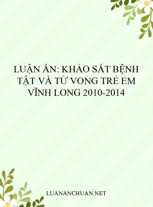 Luận án: Khảo sát bệnh tật và tử vong trẻ em Vĩnh Long 2010-2014