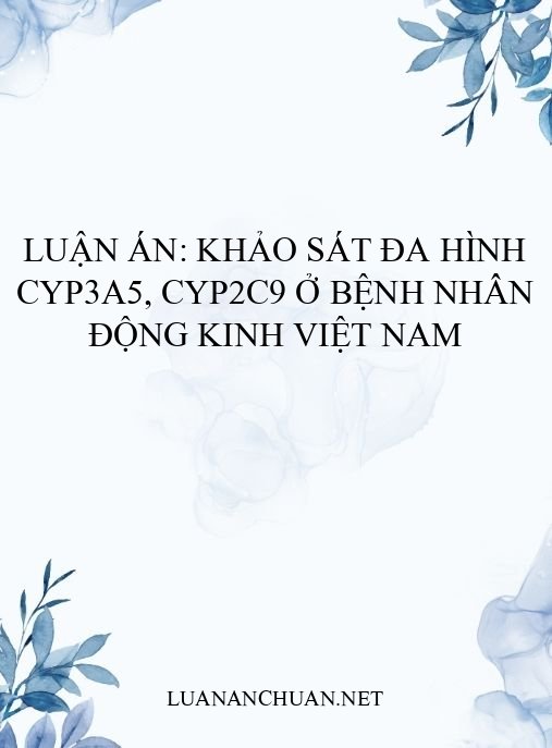 Luận án: Khảo sát đa hình CYP3A5, CYP2C9 ở bệnh nhân động kinh Việt Nam