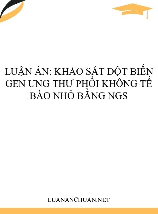 Luận án: Khảo sát đột biến gen ung thư phổi không tế bào nhỏ bằng NGS