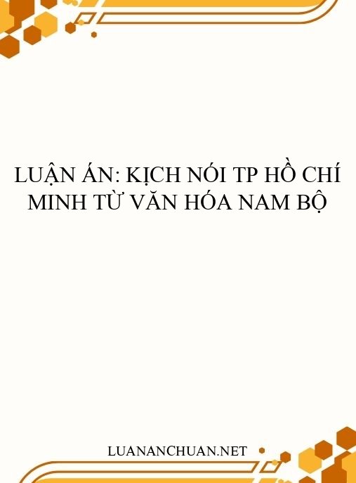 Luận án: Kịch nói TP Hồ Chí Minh từ văn hóa Nam Bộ