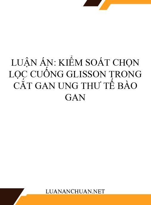 Luận án: Kiểm soát chọn lọc cuống Glisson trong cắt gan ung thư tế bào gan