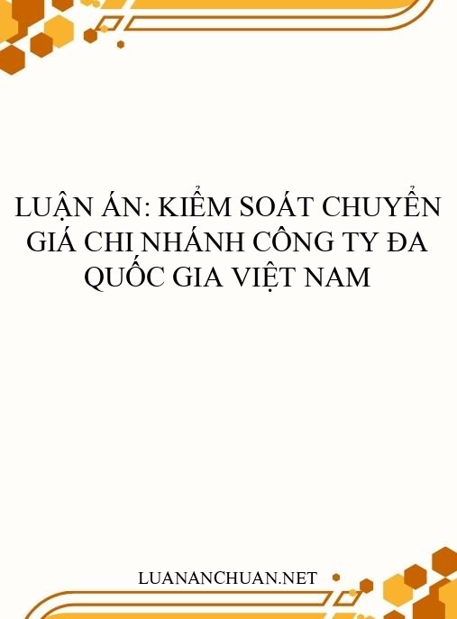 Luận án: Kiểm soát chuyển giá chi nhánh công ty đa quốc gia Việt Nam