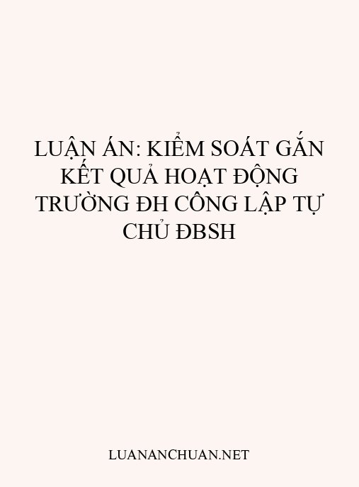 Luận án: Kiểm soát gắn kết quả hoạt động trường ĐH công lập tự chủ ĐBSH