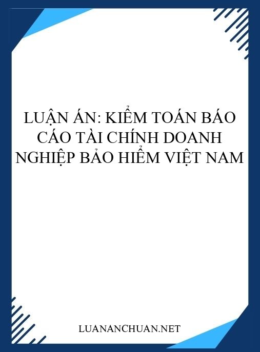 Luận án: Kiểm toán báo cáo tài chính doanh nghiệp bảo hiểm Việt Nam