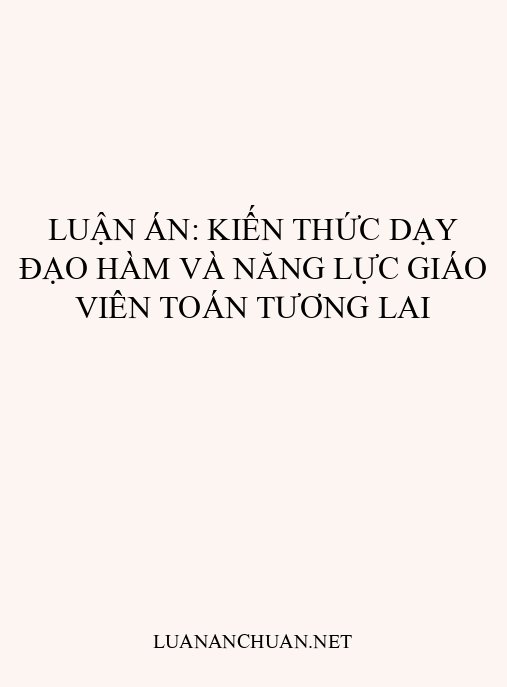 Luận án: Kiến thức dạy đạo hàm và năng lực giáo viên toán tương lai