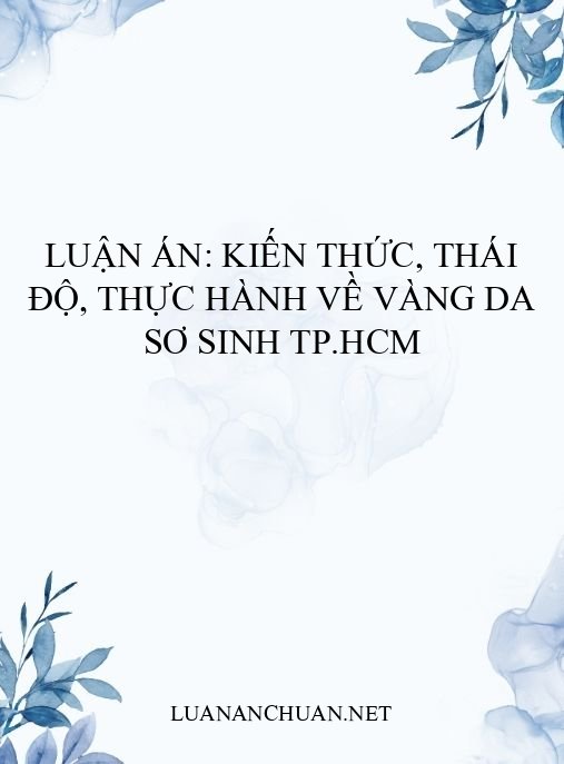 Luận án: Kiến thức, thái độ, thực hành về vàng da sơ sinh TP.HCM