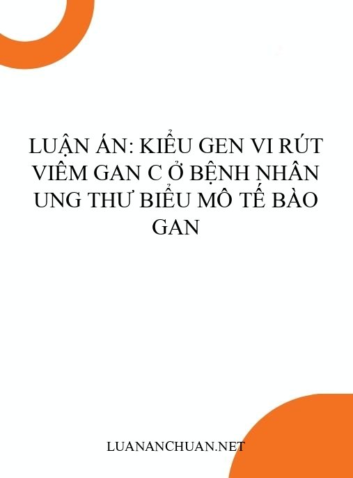 Luận án: Kiểu gen vi rút viêm gan C ở bệnh nhân ung thư biểu mô tế bào gan