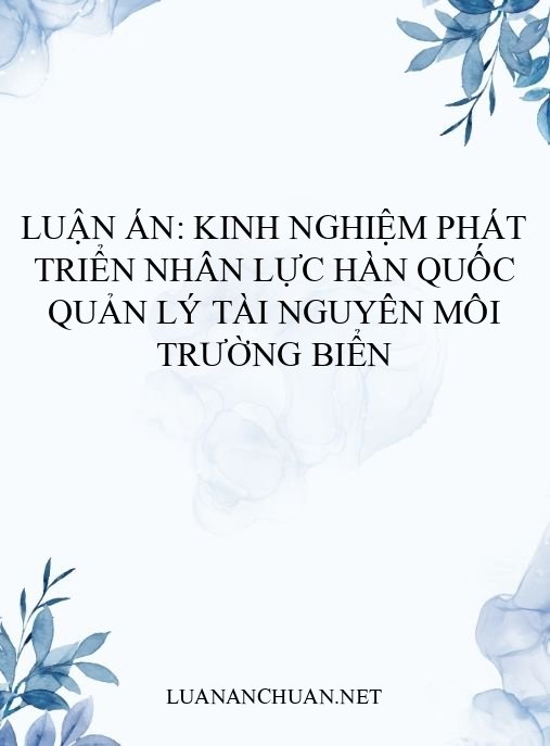 Luận án: Kinh nghiệm phát triển nhân lực Hàn Quốc quản lý tài nguyên môi trường biển