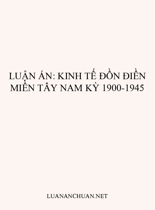 Luận án: Kinh tế đồn điền miền Tây Nam Kỳ 1900-1945