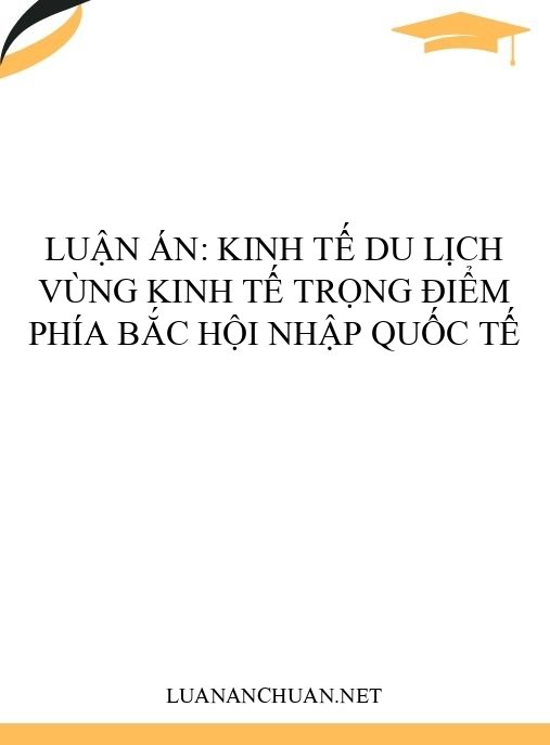 Luận án: Kinh tế du lịch vùng kinh tế trọng điểm phía Bắc hội nhập quốc tế