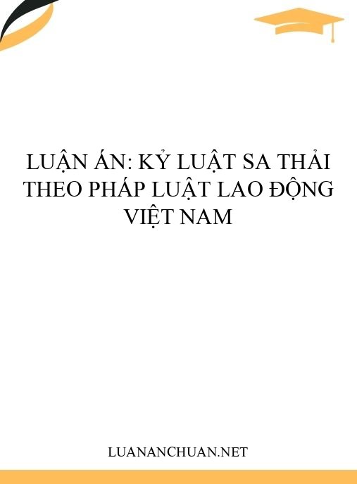 luận án: Kỷ luật sa thải theo pháp luật lao động Việt Nam