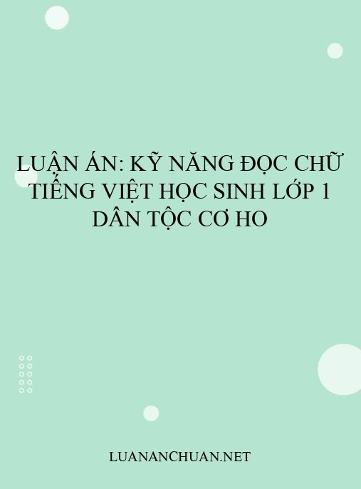 Luận án: Kỹ năng đọc chữ tiếng Việt học sinh lớp 1 dân tộc Cơ Ho