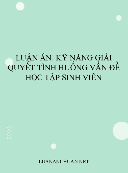 Luận án: Kỹ năng giải quyết tình huống vấn đề học tập sinh viên