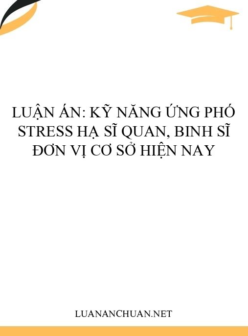 Luận án: Kỹ năng ứng phó stress hạ sĩ quan, binh sĩ đơn vị cơ sở hiện nay