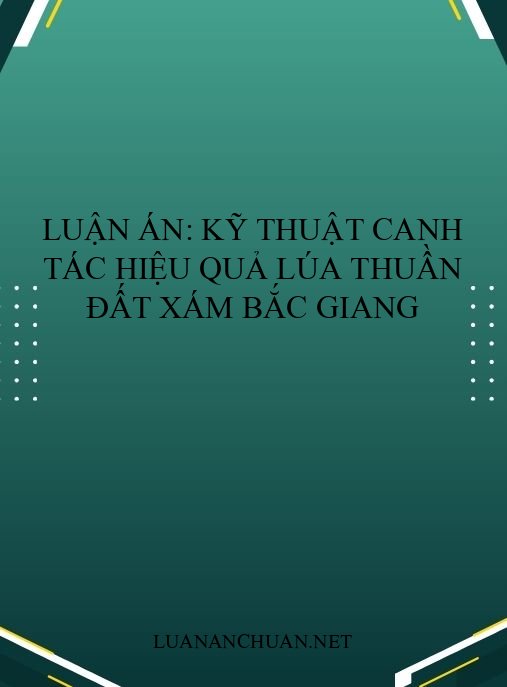 Luận án: Kỹ thuật canh tác hiệu quả lúa thuần đất xám Bắc Giang