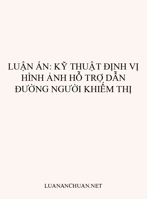 Luận án: Kỹ thuật định vị hình ảnh hỗ trợ dẫn đường người khiếm thị