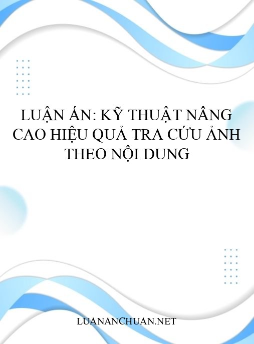 Luận án: Kỹ thuật nâng cao hiệu quả tra cứu ảnh theo nội dung
