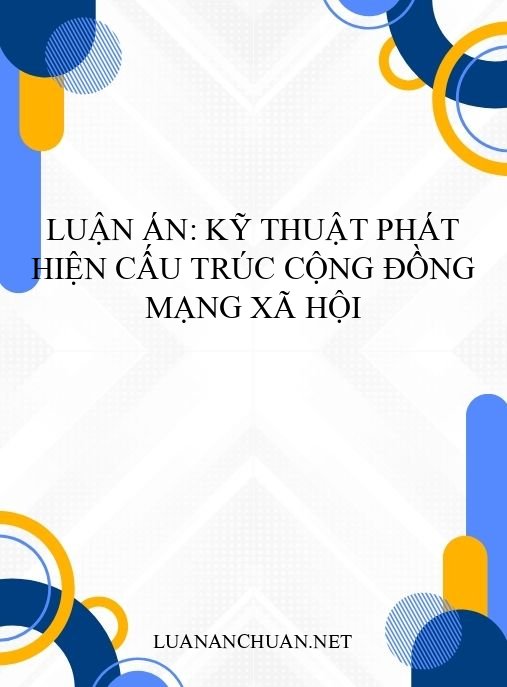 Luận án: Kỹ thuật phát hiện cấu trúc cộng đồng mạng xã hội