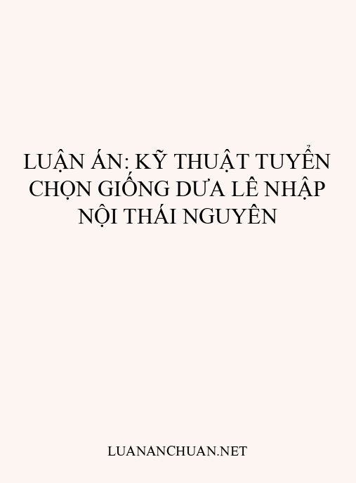 Luận án: Kỹ thuật tuyển chọn giống dưa lê nhập nội Thái Nguyên