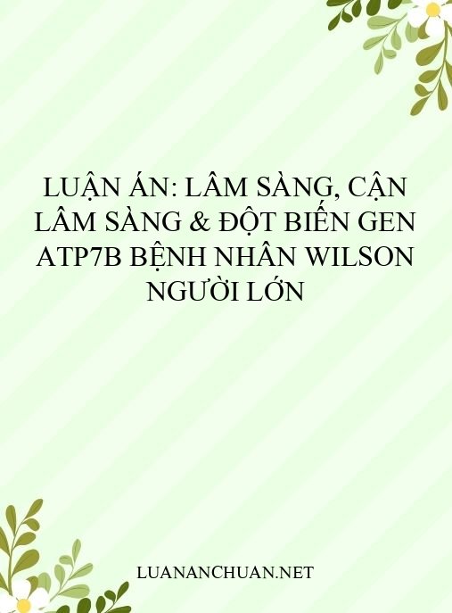 Luận án: Lâm sàng, cận lâm sàng & đột biến gen ATP7B bệnh nhân Wilson người lớn