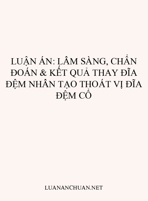 Luận án: Lâm sàng, chẩn đoán & kết quả thay đĩa đệm nhân tạo thoát vị đĩa đệm cổ