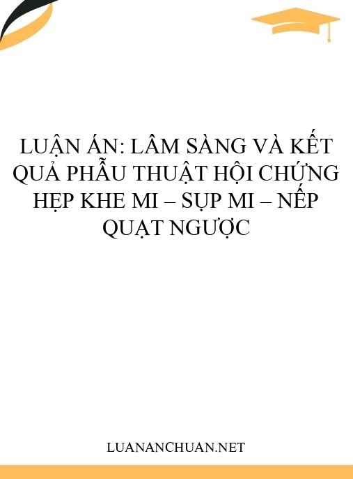 Luận án: Lâm sàng và kết quả phẫu thuật hội chứng hẹp khe mi – sụp mi – nếp quạt ngược