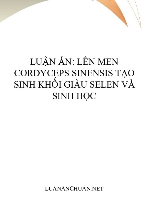 Luận án: Lên men Cordyceps sinensis tạo sinh khối giàu selen và sinh học