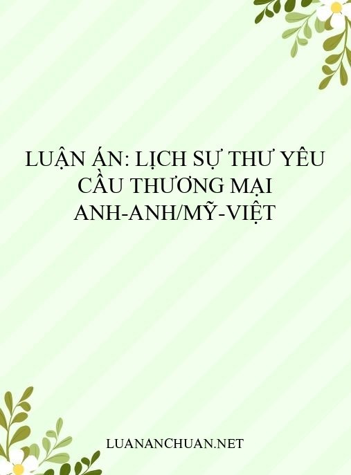 Luận án: Lịch sự thư yêu cầu thương mại Anh-Anh/Mỹ-Việt