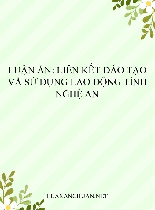 Luận án: Liên kết đào tạo và sử dụng lao động tỉnh Nghệ An