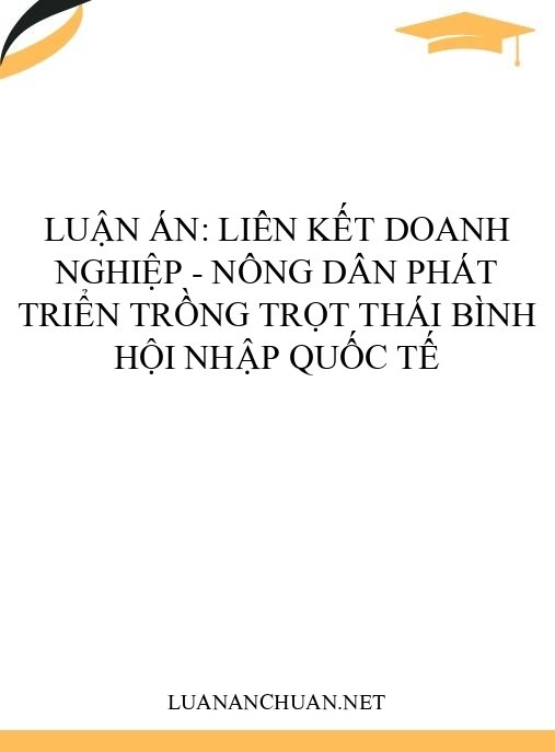 Luận án: Liên kết doanh nghiệp – nông dân phát triển trồng trọt Thái Bình hội nhập quốc tế