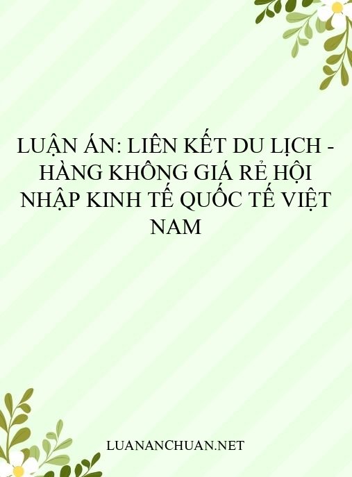 Luận án: Liên kết Du lịch – Hàng không giá rẻ hội nhập kinh tế quốc tế Việt Nam